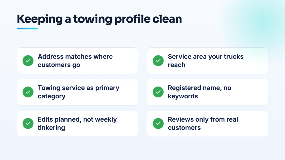 Checklist for a towing Google Business Profile: address set to match where customers go, realistic service area, towing as primary category, registered name, planned edits, and genuine reviews only.
